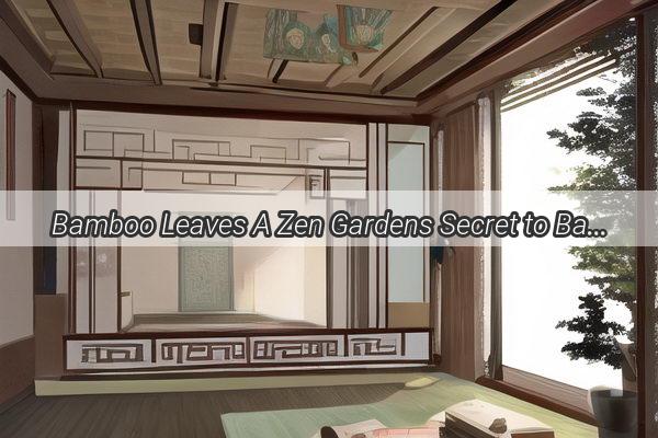 Bamboo Leaves A Zen Gardens Secret to Balanced Feng Shui